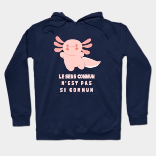 Cute axolotl with Voltaire quote : Le sens commun n&#39;est pas si commun Hoodie